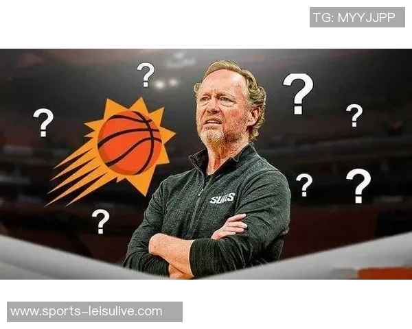 太阳主帅强调全力以赴是球队实力每场总有球员勇敢担当 太阳主帅强调全力以赴是球队实力每场总有球员勇敢担当