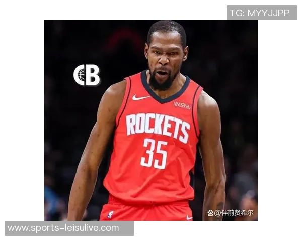 杜兰特赞火箭队凝聚力强大队友间沟通坦诚无阻 杜兰特赞火箭队凝聚力强大队友间沟通坦诚无阻